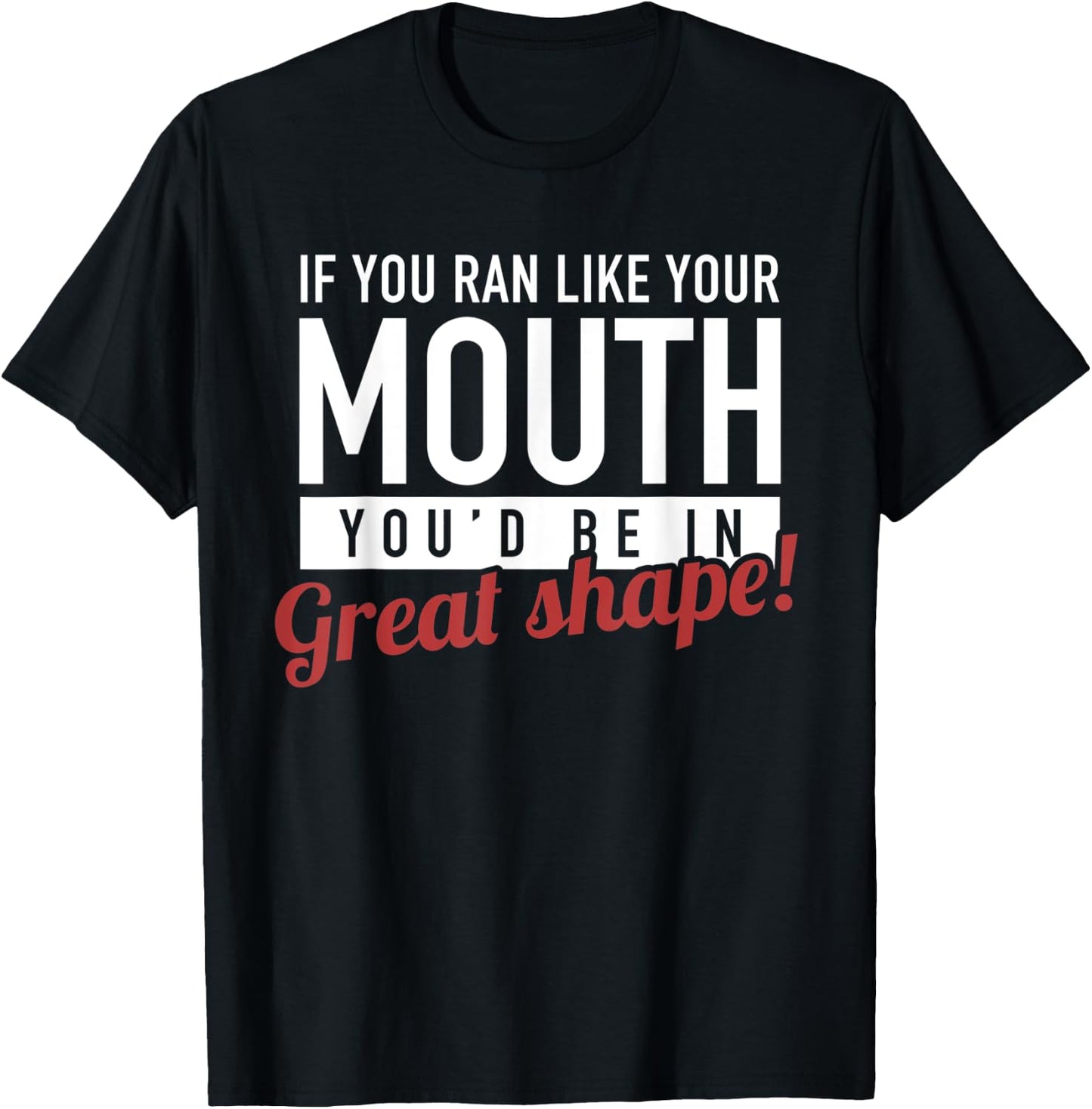 If You Ran Like Your Mouth, Running, Gym, Workout, Funny T-Shirt - T-Shirt | Black