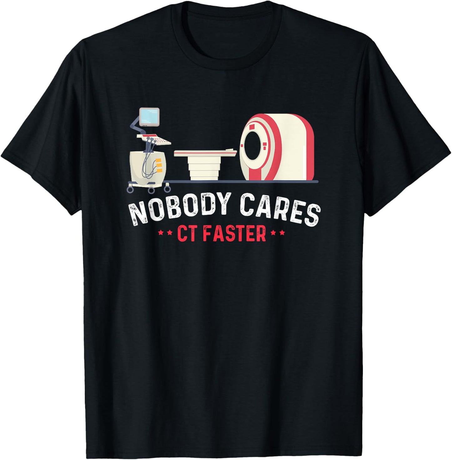 Nobody Cares CT Faster Computer Technologist Radiologic T-Shirt - T-Shirt | Black