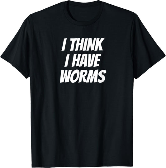 Embarrassing Bachelor Party Forfeit I Think I Have Worms T-Shirt - T-Shirt | Black