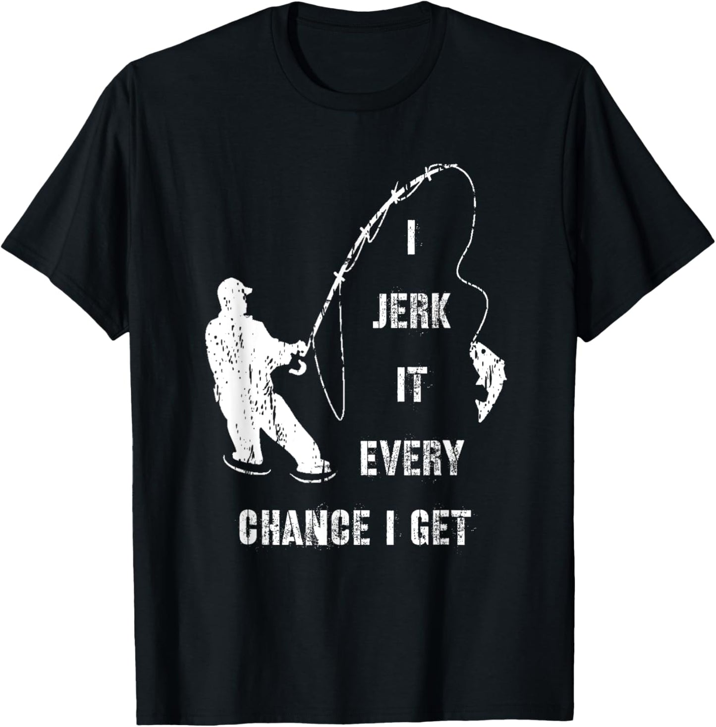 I Jerk It Every Chance I Get Fun Fishing Fisherman Gift T-Shirt - T-Shirt | Black