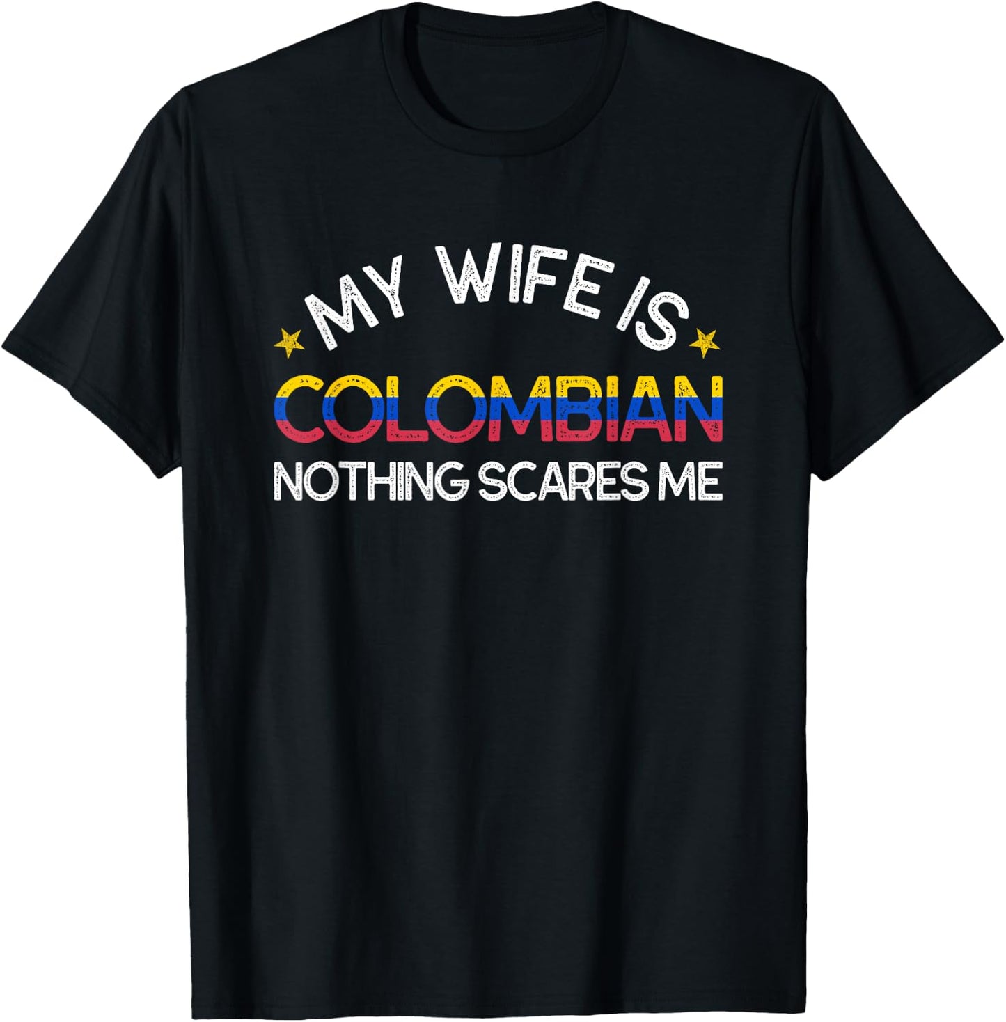 My Wife Is Colombian Nothing Scare Me Funny Husband Wedding T-Shirt - T-Shirt | Black