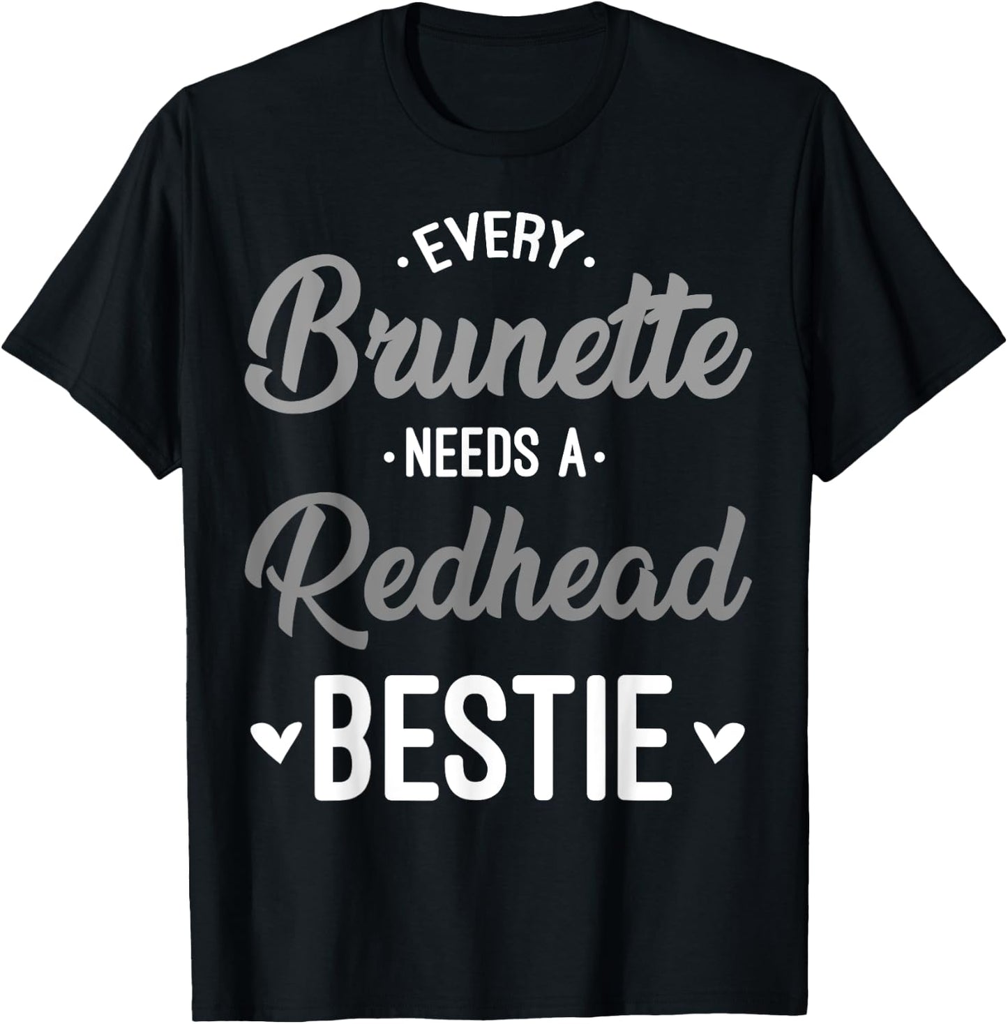 Every Brunette Needs A Redhead Bestie Gift Best Friend Women T-Shirt - T-Shirt | Black