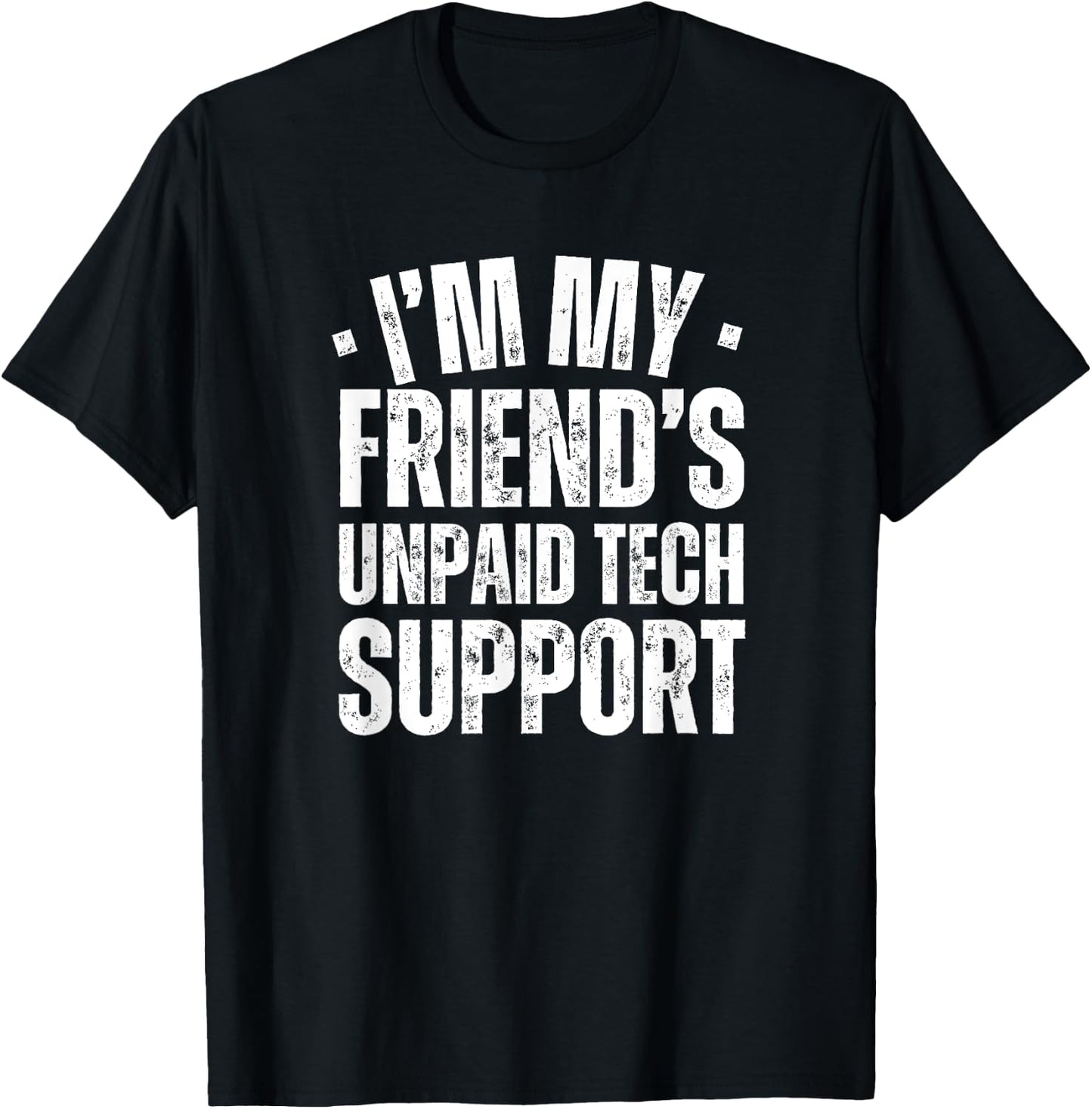I'm My Friend's Unpaid Tech Support Funny IT Programmer T-Shirt - T-Shirt | Black