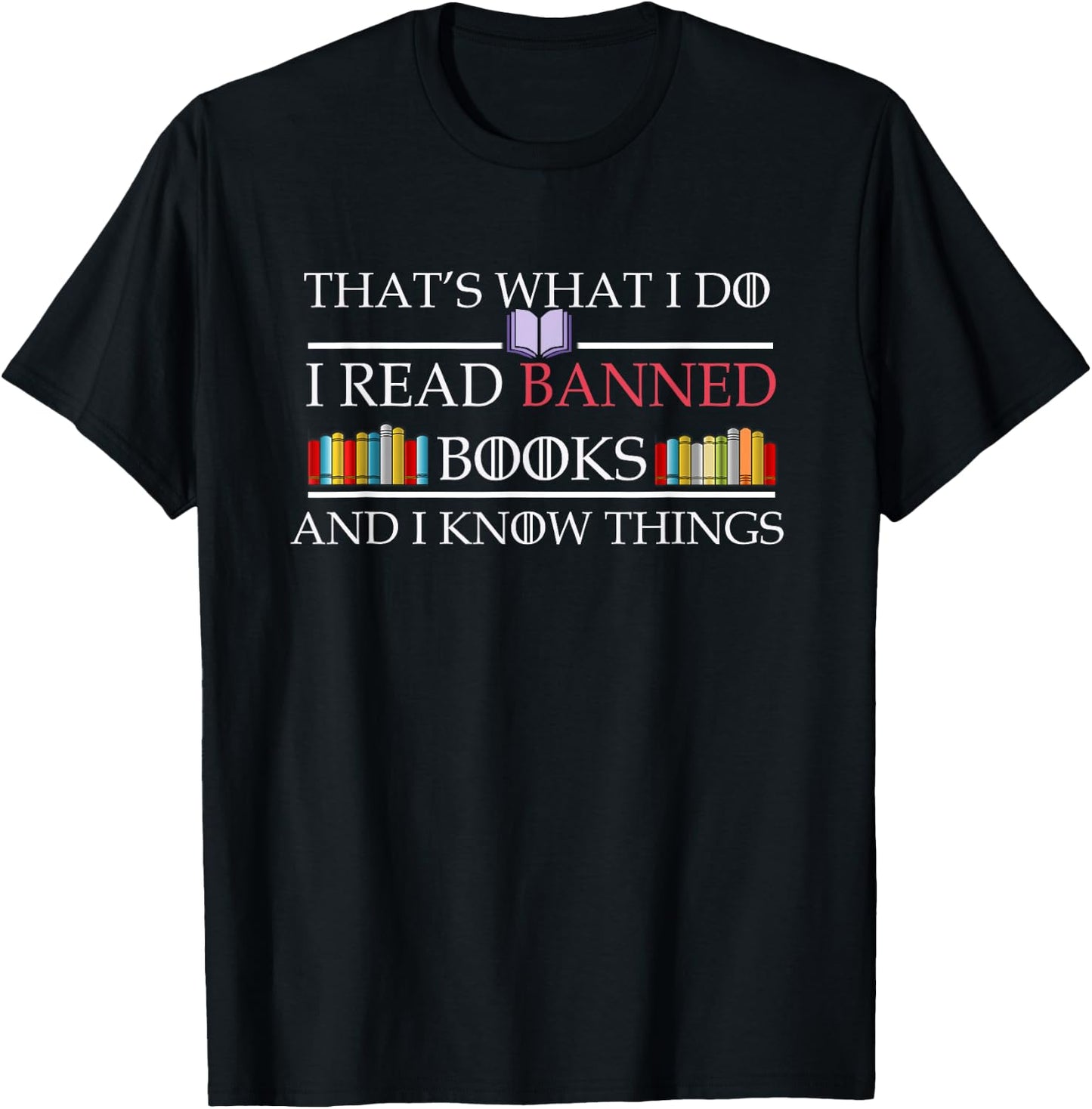 That's What I Do I Read Banned Books and I Know Things T-Shirt - T-Shirt | Black