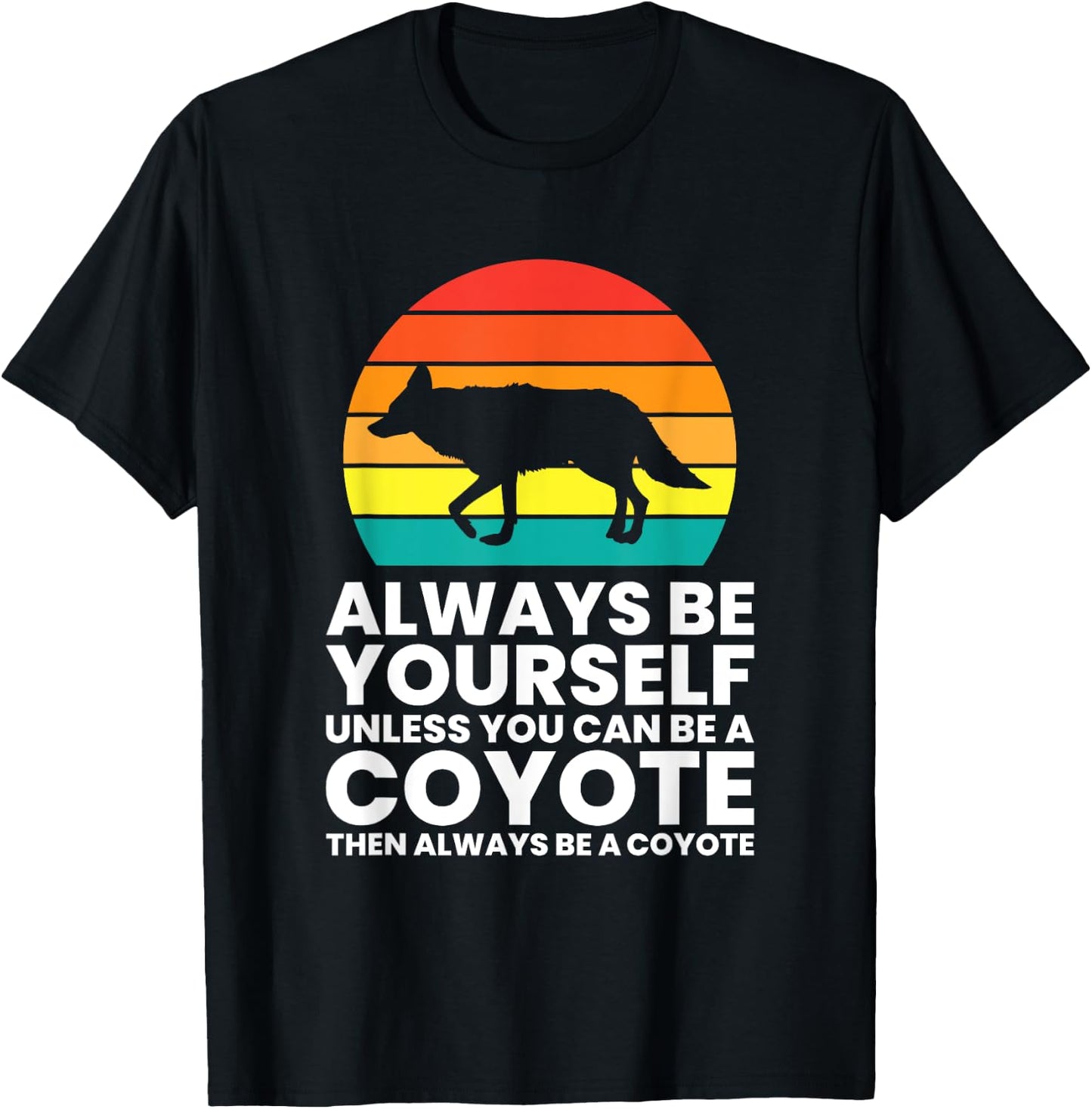 Always Be Yourself Unless You Can Be A Coyote T-Shirt - T-Shirt | Black