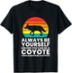 Always Be Yourself Unless You Can Be A Coyote T-Shirt - T-Shirt | Black