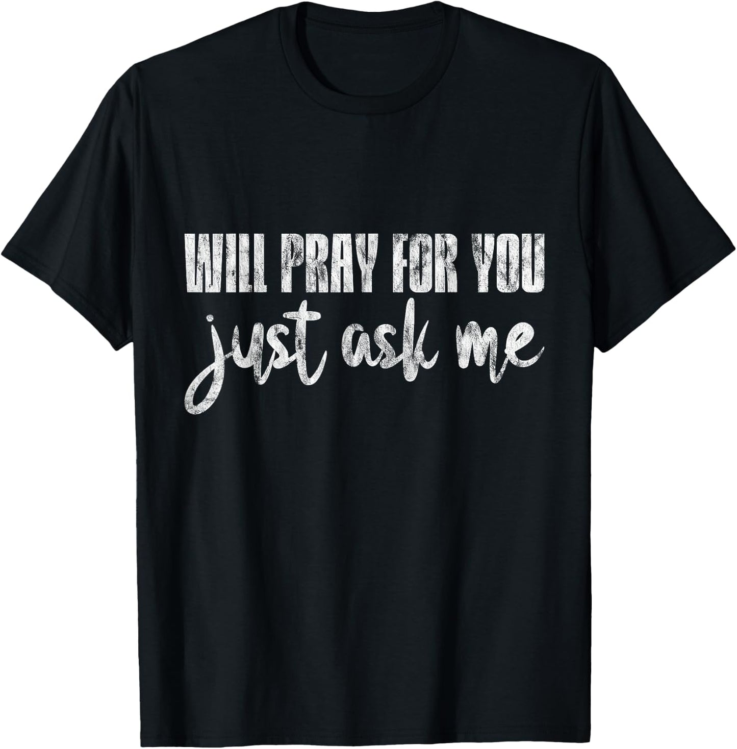 Will Pray For You, Just Ask Me T-Shirt - T-Shirt | Black