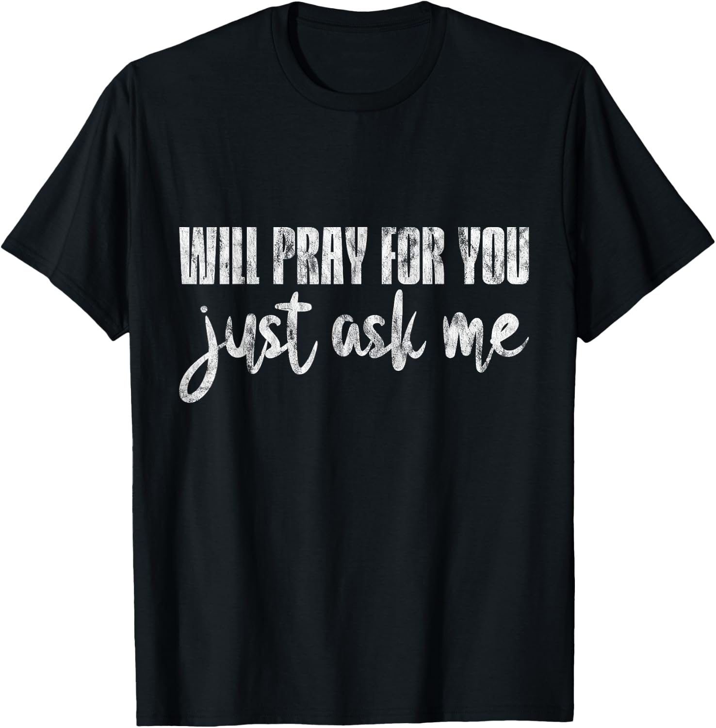 Will Pray For You, Just Ask Me T-Shirt - T-Shirt | Black