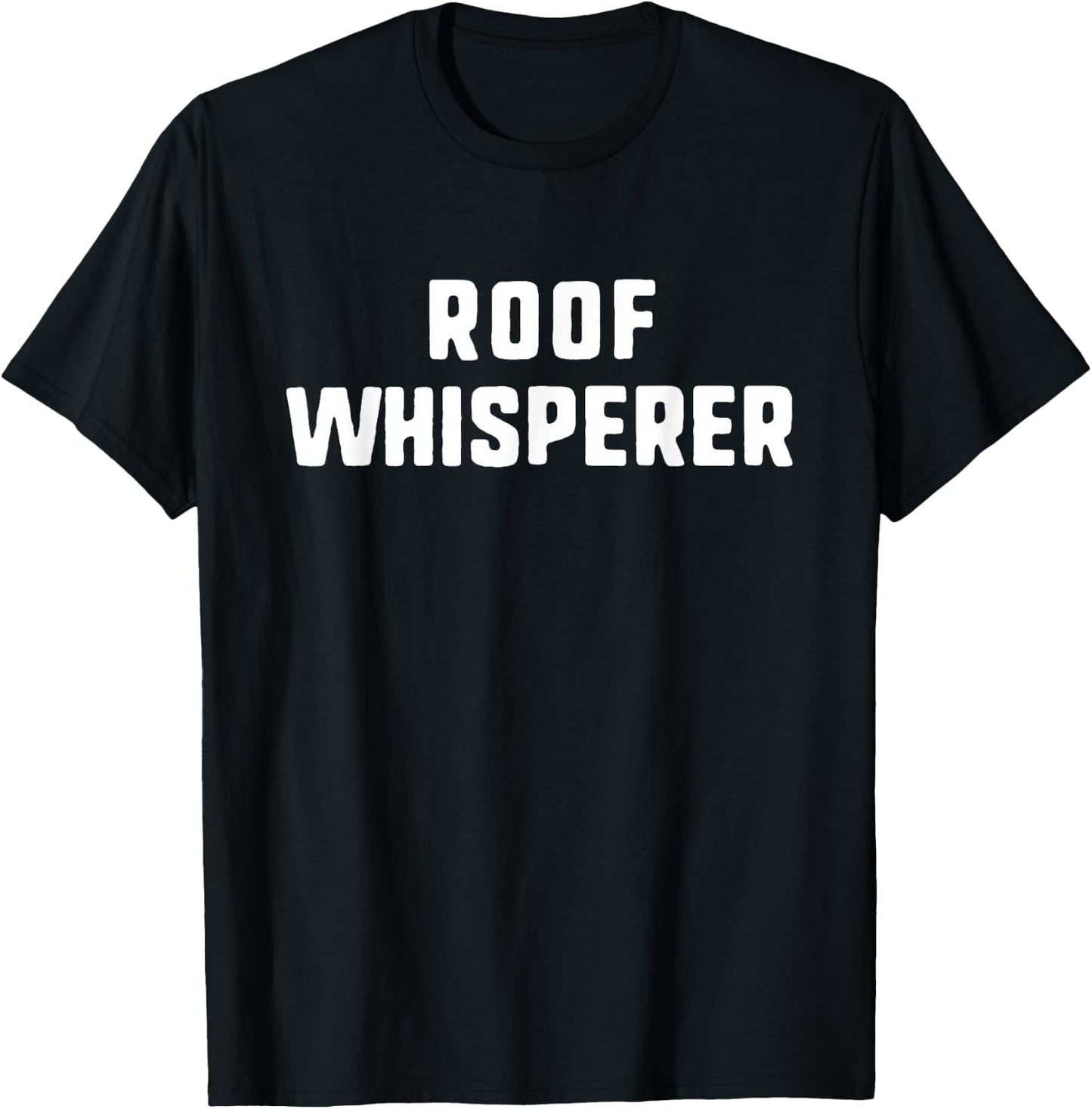 Roof Whisperer Funny Roofing Roofer T-Shirt - T-Shirt | Black