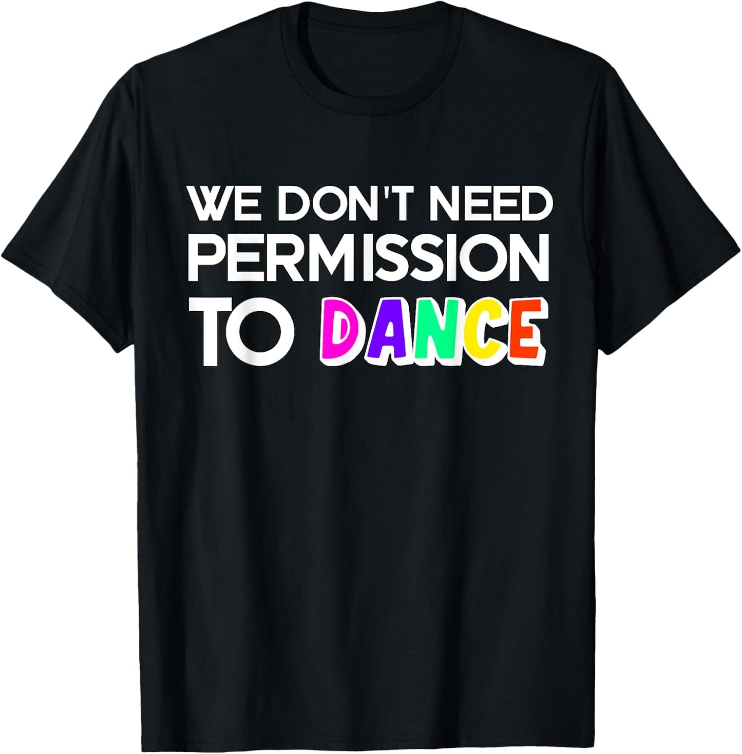 We don't need permission to dance T-Shirt - T-Shirt | Black