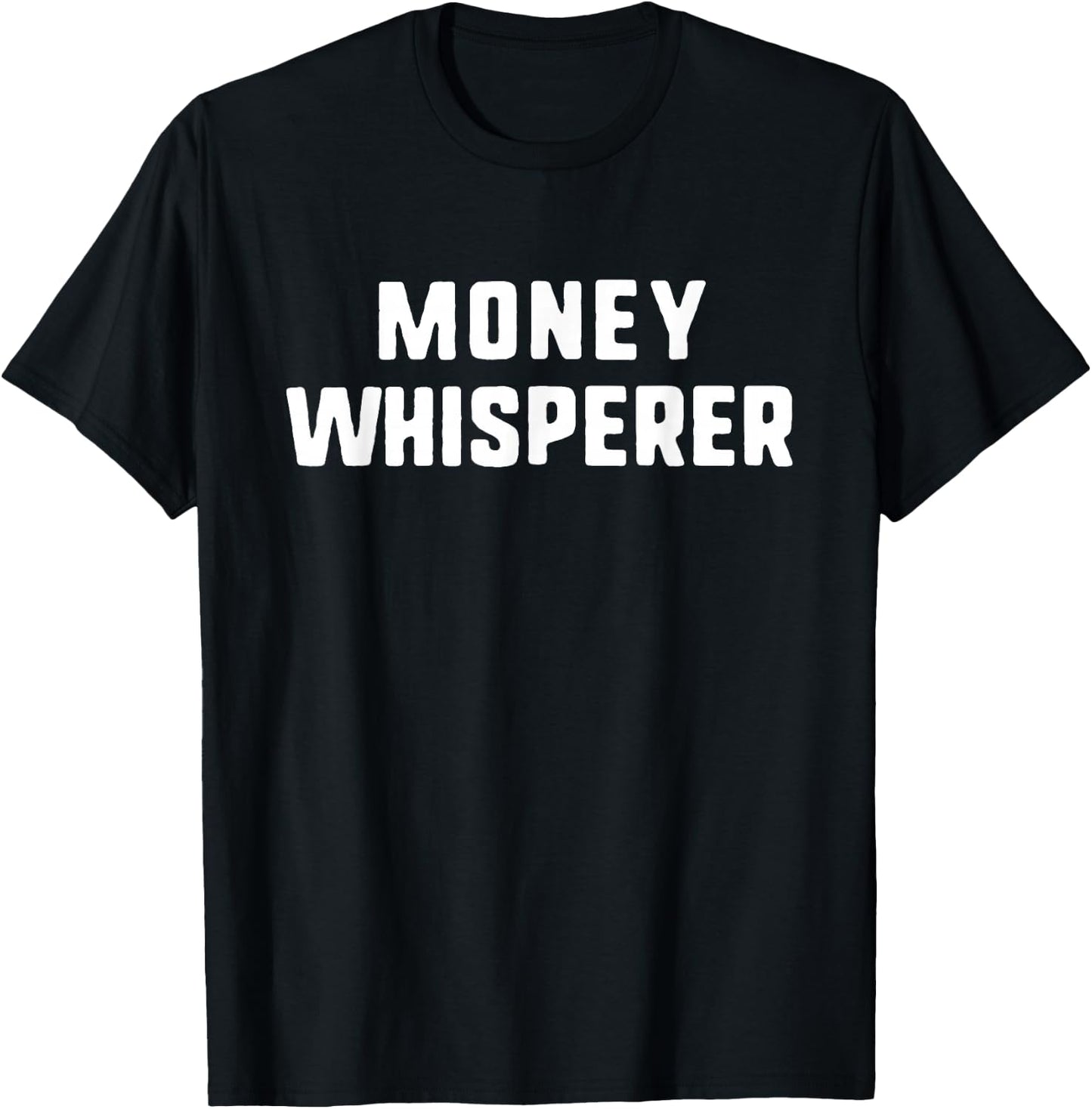 Money Whisperer Funny Lover Maker Investing Finance T-Shirt - T-Shirt | Black