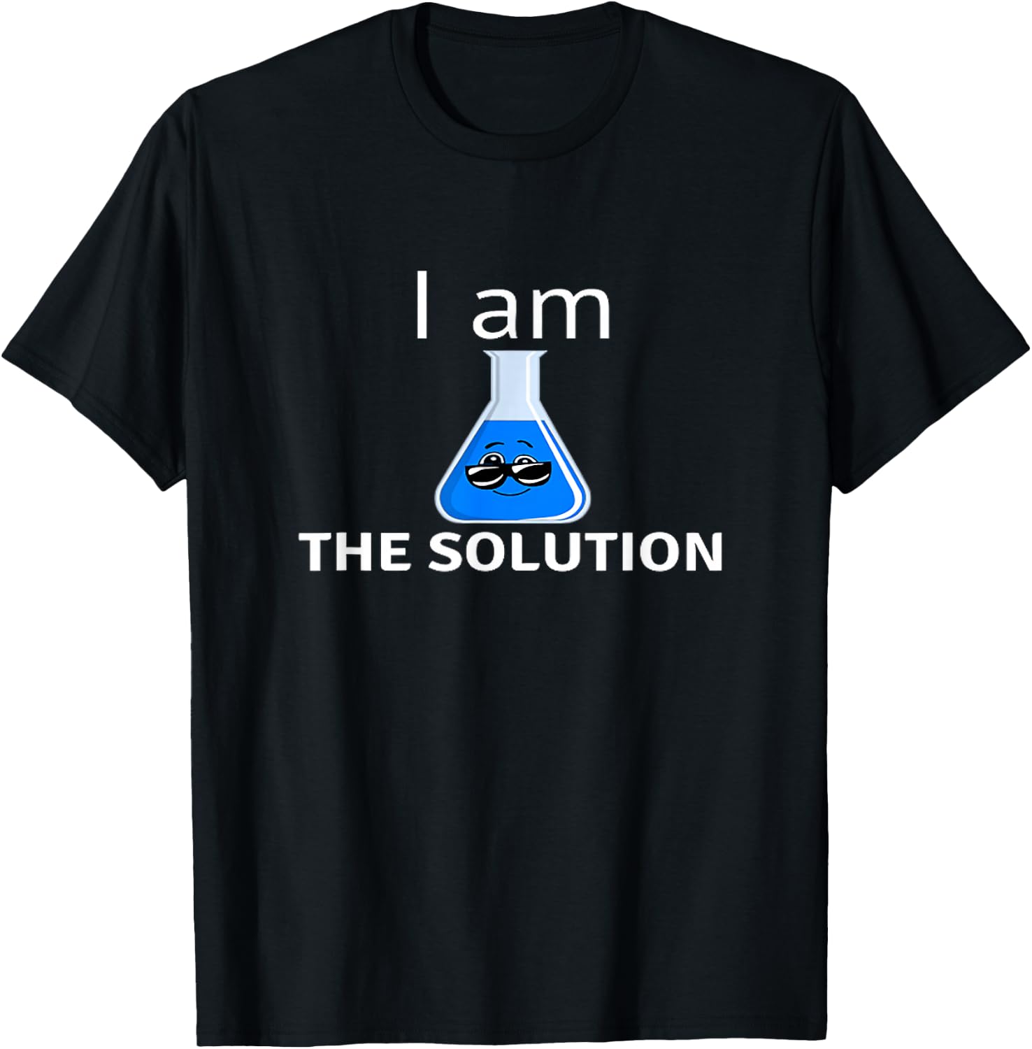 I Am The Solution Funny For Students And Teachers Chemistry T-Shirt - T-Shirt | Black