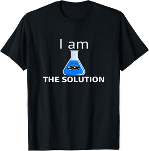 I Am The Solution Funny For Students And Teachers Chemistry T-Shirt - T-Shirt | Black