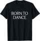 Born To Dance T-Shirt - T-Shirt | Black