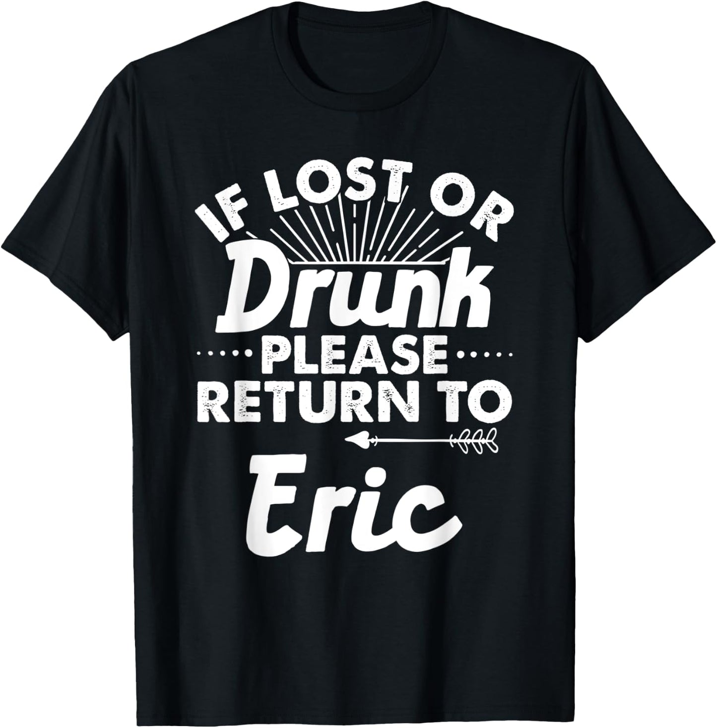 If Lost Or Drunk Please Return To ERIC Gift Name Men T-Shirt - T-Shirt | Black