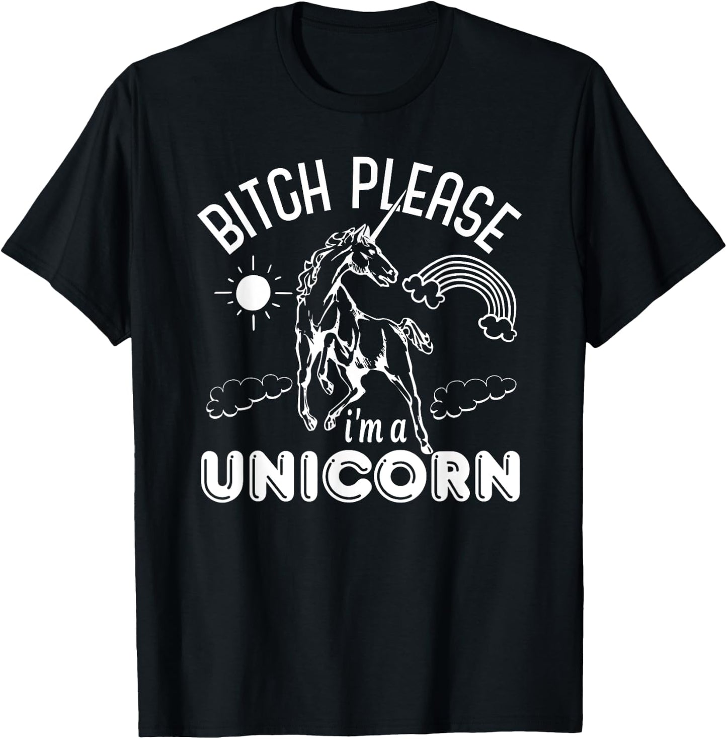 Bitch Please I'm A Unicorn - Funny Unicorn Lover T-Shirt - T-Shirt | Black