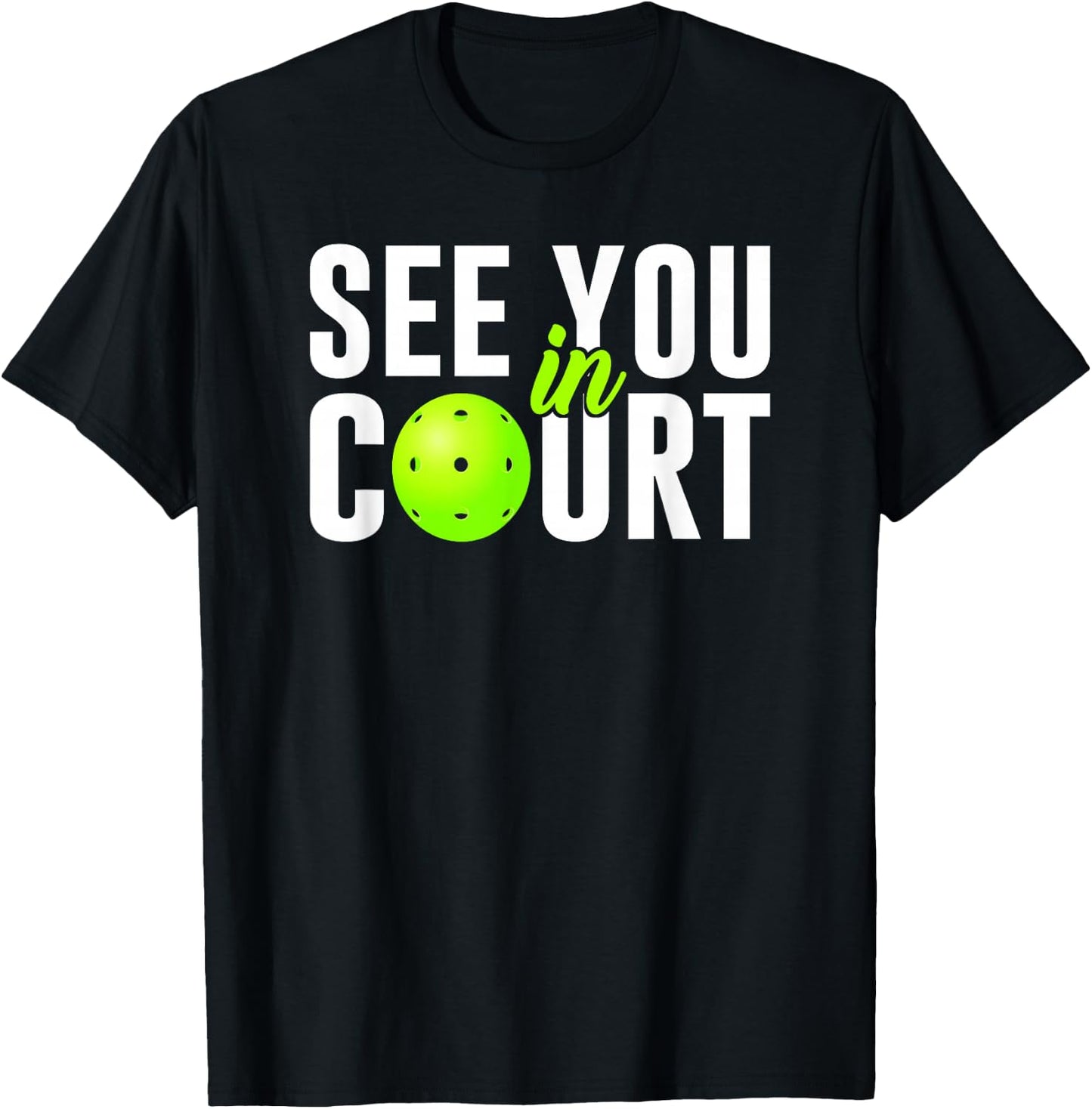 See You In Court Pickleball Humor Lawyer Attorney Quote Meme T-Shirt - T-Shirt | Black