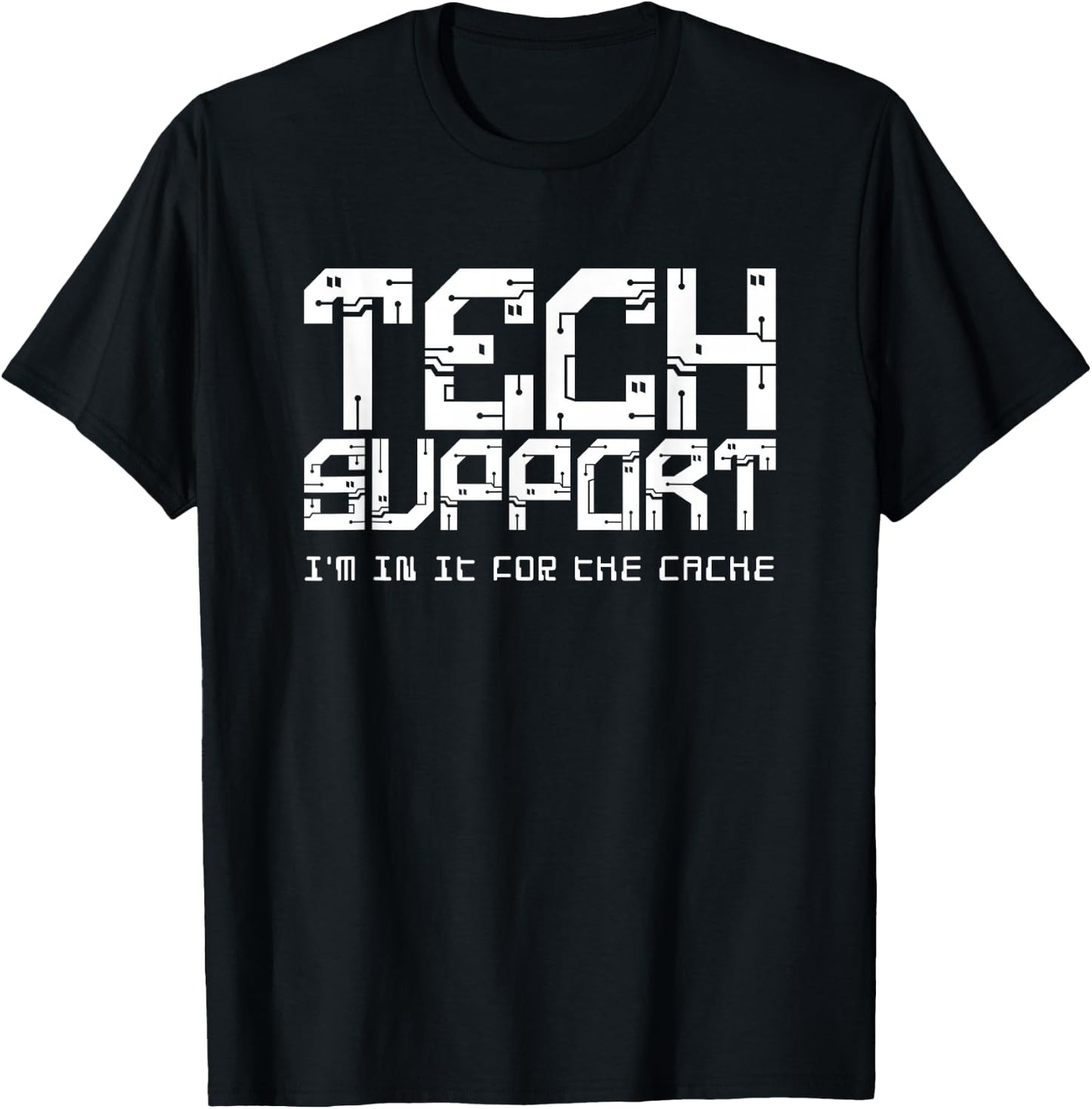 Tech Support (I'm In It For the Cache) T-Shirt - T-Shirt | Black