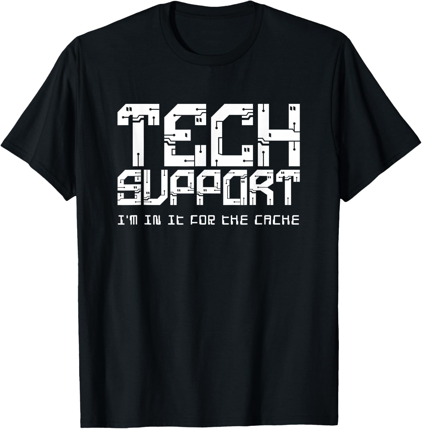 Tech Support (I'm In It For the Cache) T-Shirt - T-Shirt | Black