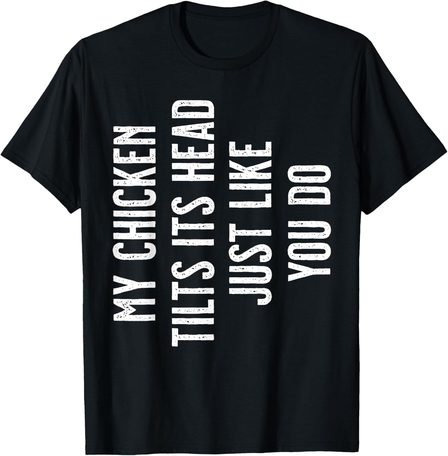My Chicken tilts its Head just like you do T-Shirt - T-Shirt | Black