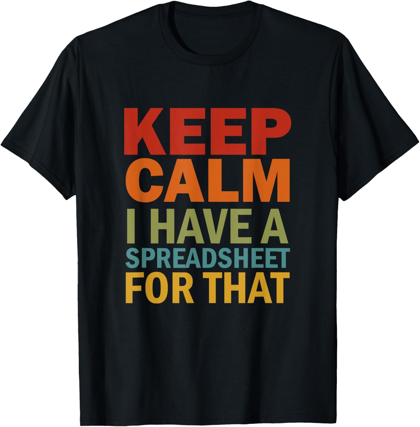 Keep Calm I Have A Spreadsheet For That T-Shirt - T-Shirt | Black