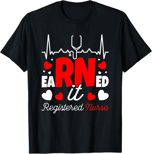Earned It Nurse Graduation RN Registered Nurse T-Shirt - T-Shirt | Black