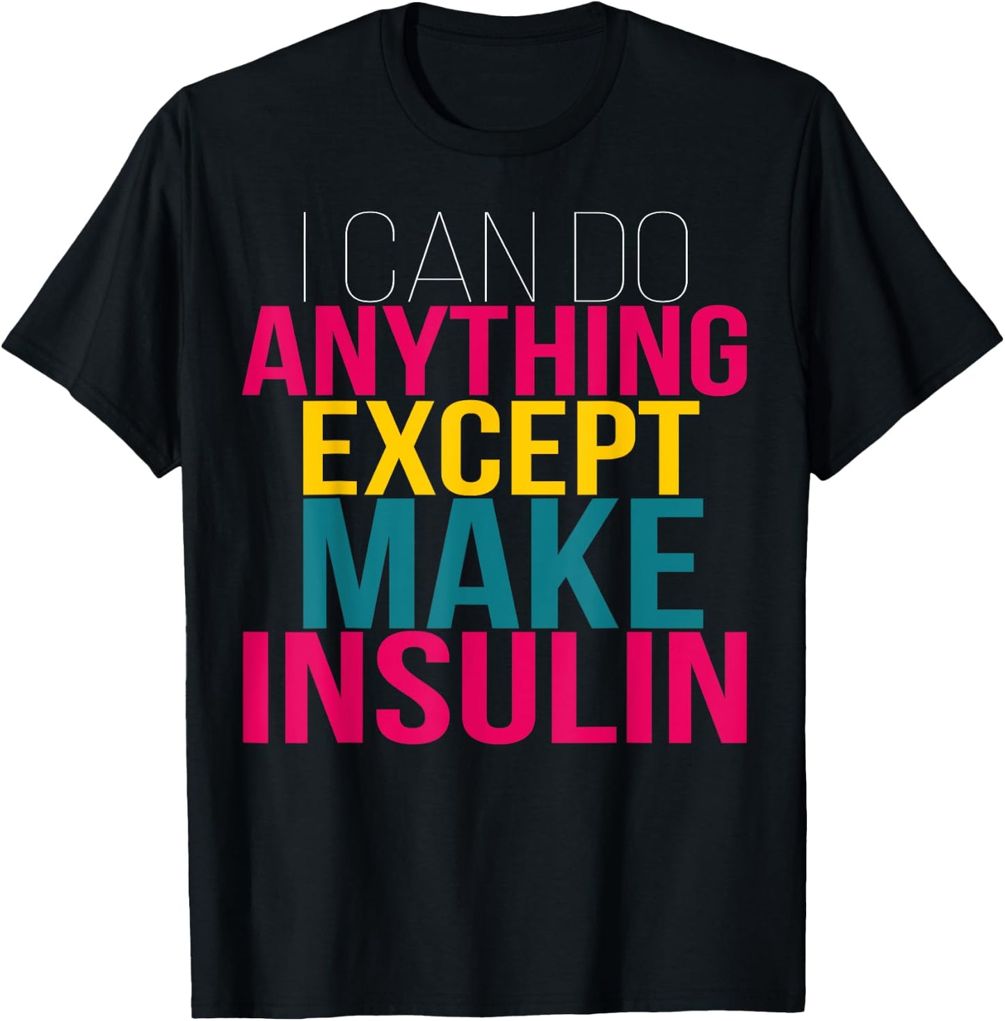 I Can do Anything Except Make Insulin Funny Diabetic T-Shirt - T-Shirt | Black