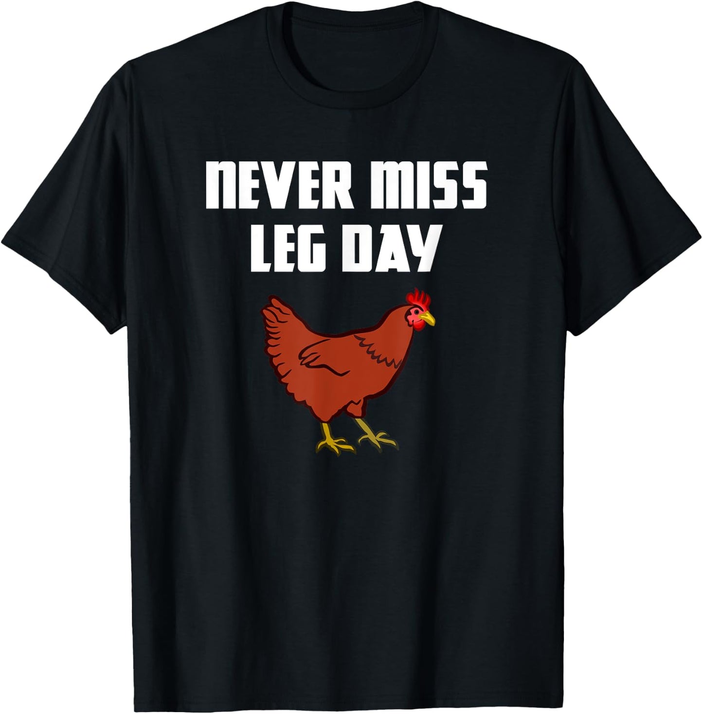 Never Miss Leg Day Funny Chicken Legs Muscles Gym Workout T-Shirt - T-Shirt | Black