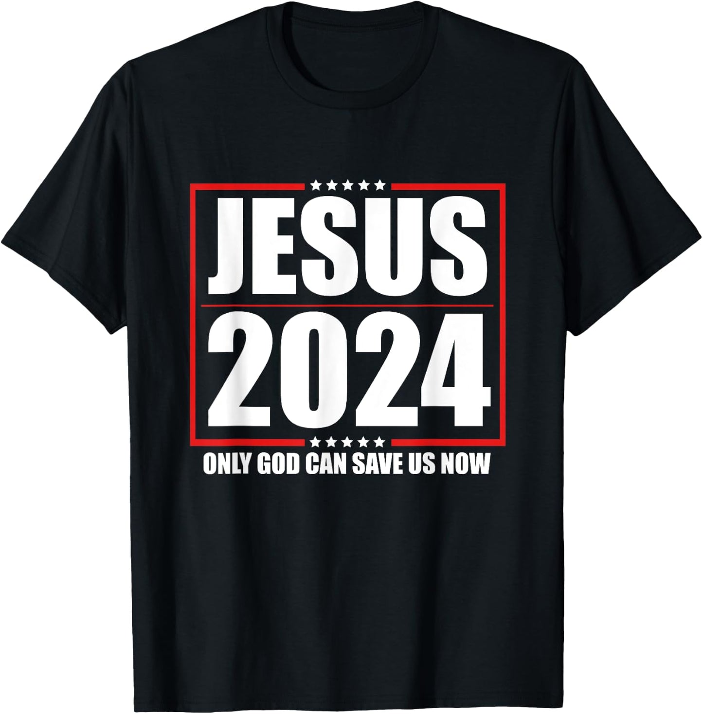 Jesus 2024 - Only God Can Save Us Now - Funny Political T-Shirt - T-Shirt | Black