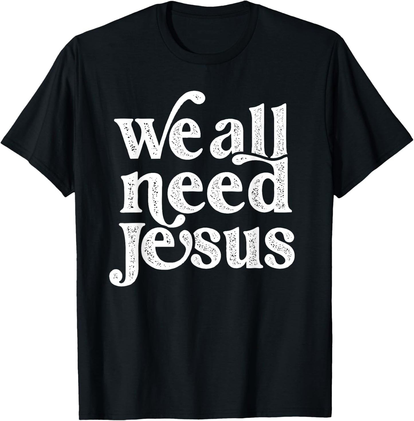 Christian Easter Bible Quote We All Need Jesus T-Shirt - T-Shirt | Black