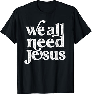 Christian Easter Bible Quote We All Need Jesus T-Shirt - T-Shirt | Black