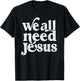 Christian Easter Bible Quote We All Need Jesus T-Shirt - T-Shirt | Black