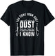 You Come From Dust You Will Return To Dust Thats Why I Dont T-Shirt - T-Shirt | Black