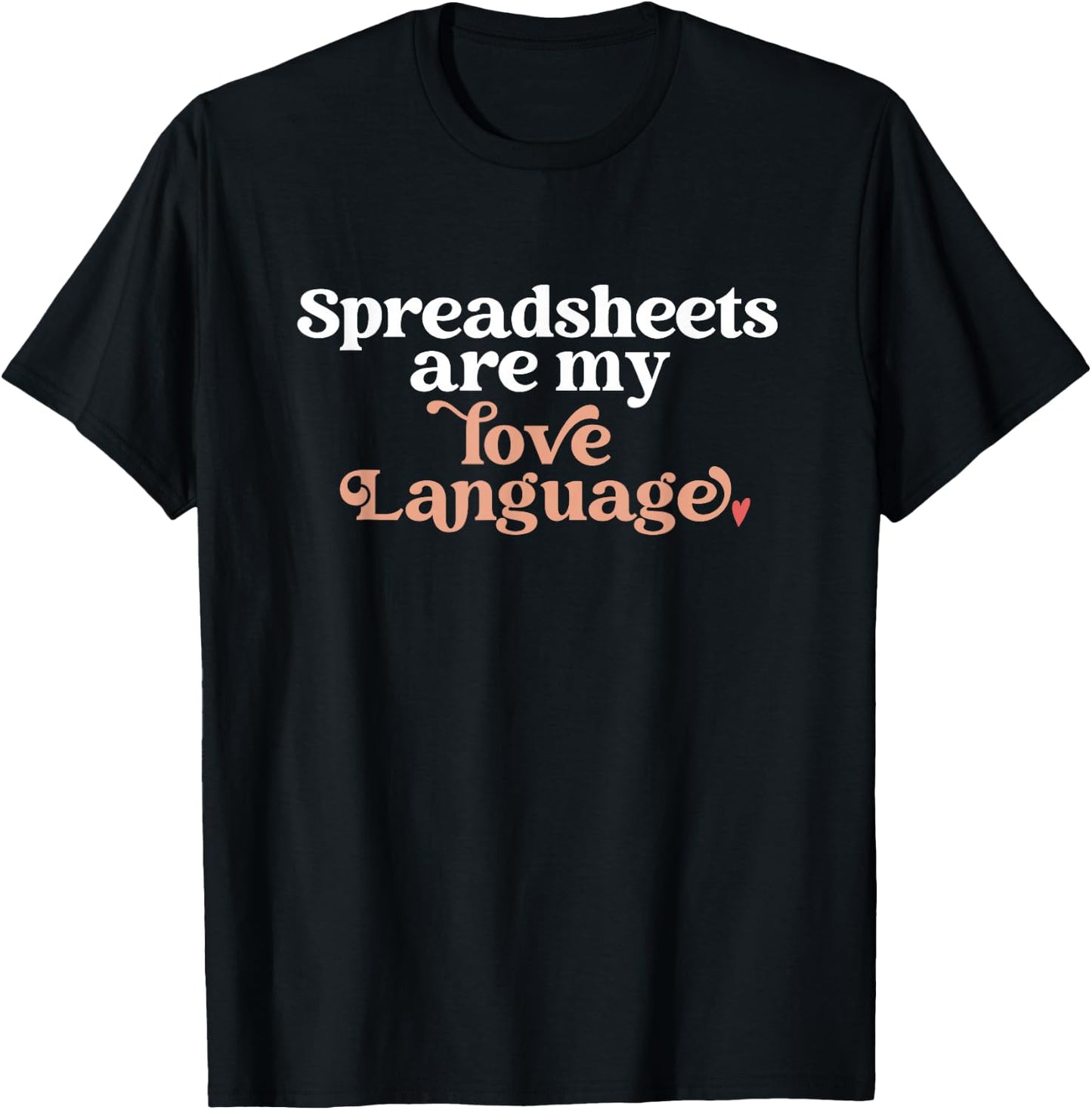 Spreadsheets Are My Love Language Funny Spreadsheet Lover T-Shirt - T-Shirt | Black