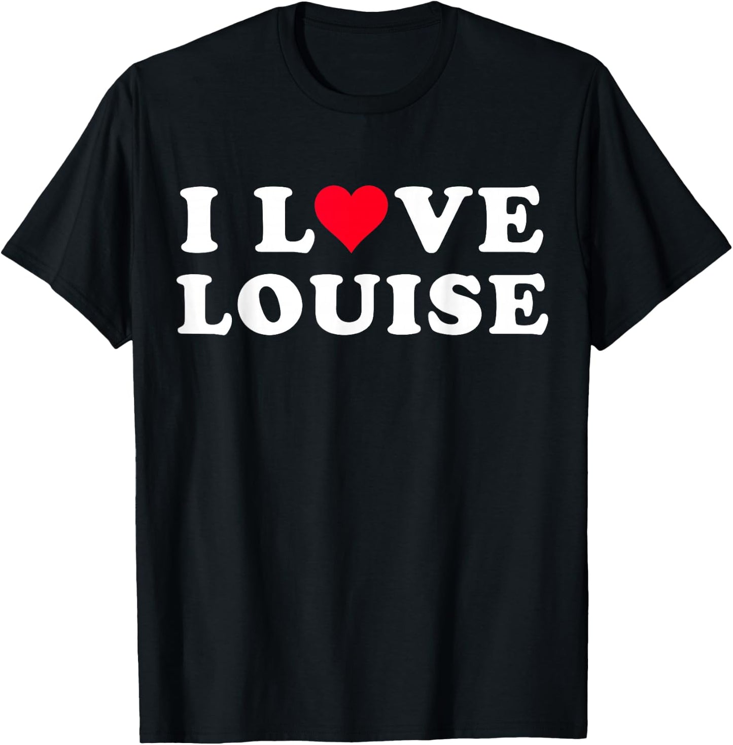 I Love Louise Matching Girlfriend & Boyfriend Louise Name T-Shirt - T-Shirt | Black