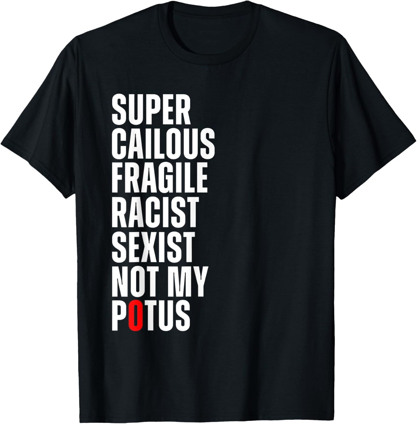 Super Cailous Fragile Racist Sexist Not My Potus Art Quote T-Shirt - T-Shirt | Black