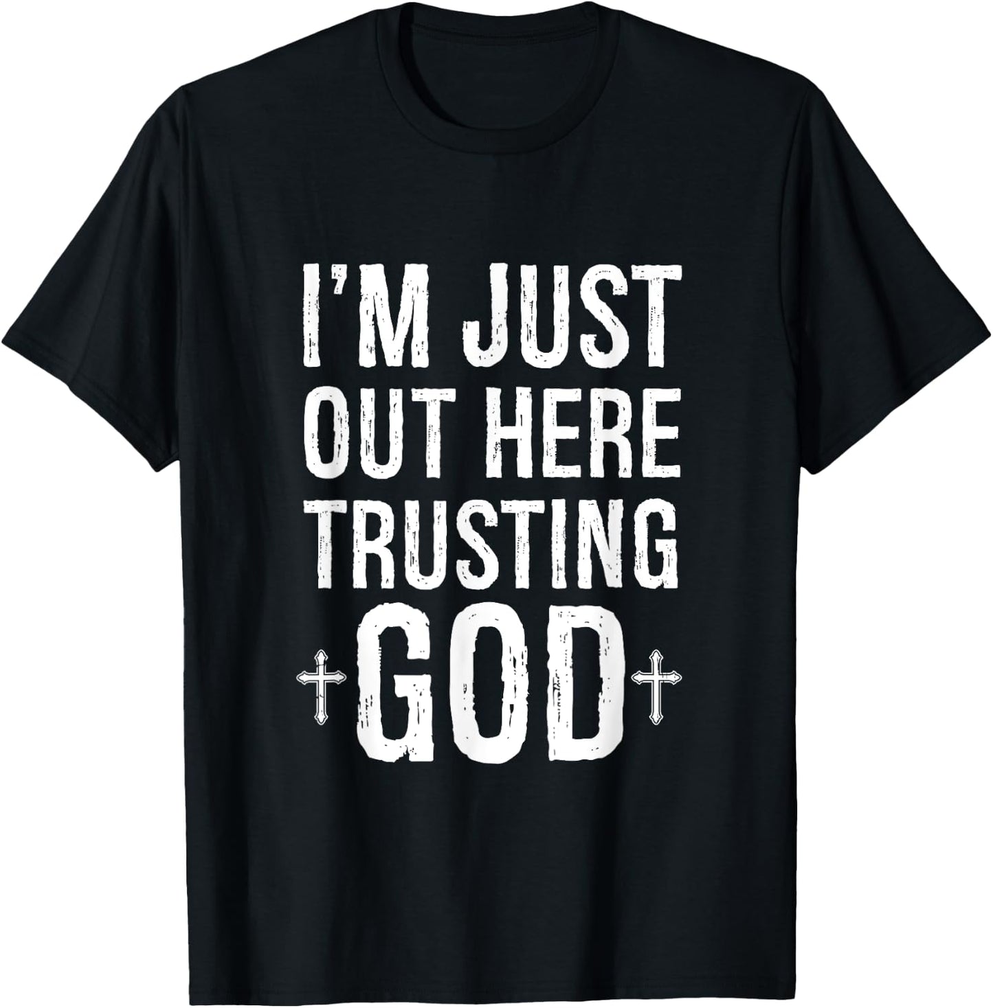 I'm Just Out Here Trusting God T-Shirt - T-Shirt | Black