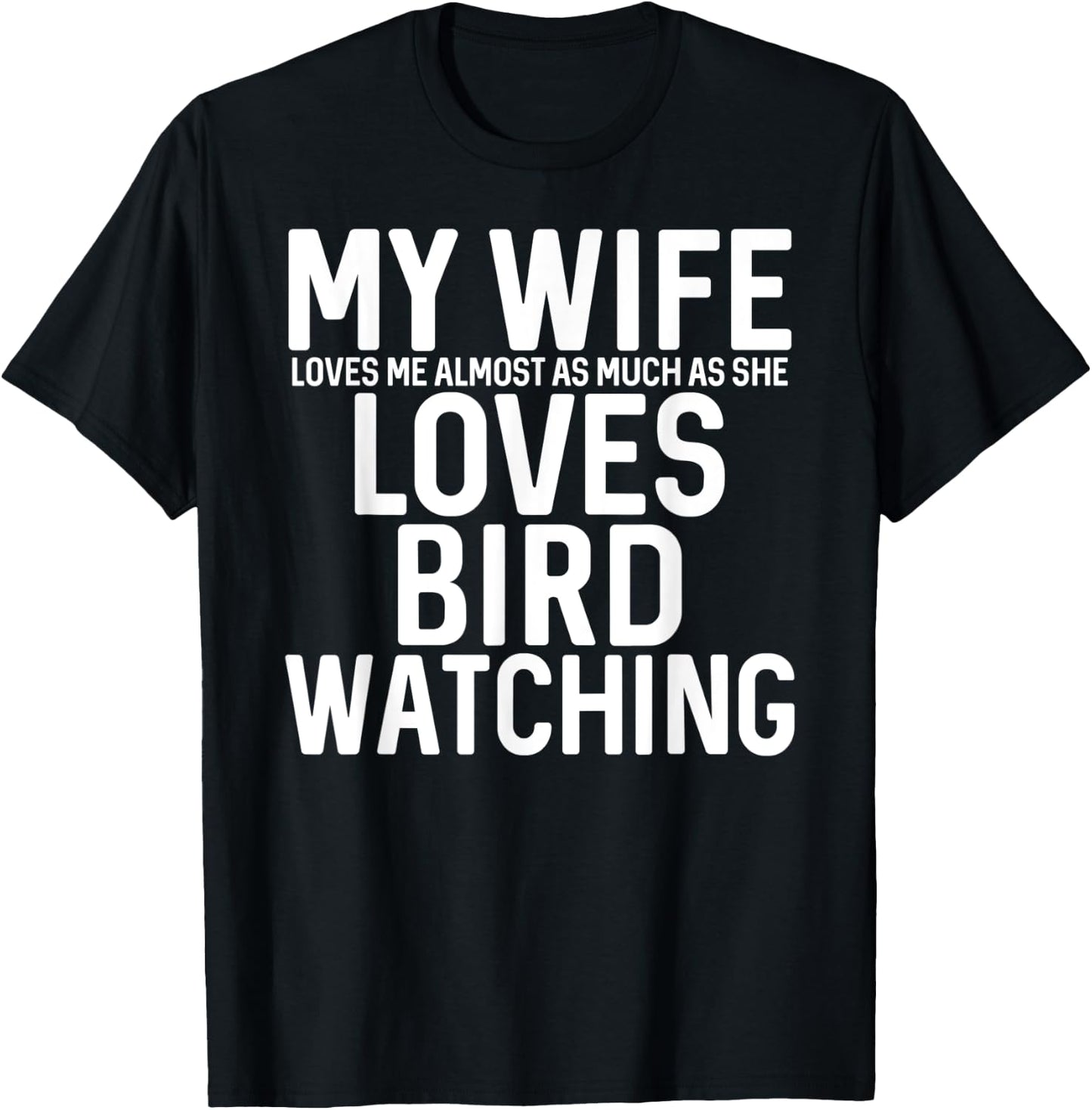 My Wife Loves Me Almost As Much As She Loves Bird Watching T-Shirt - T-Shirt | Black