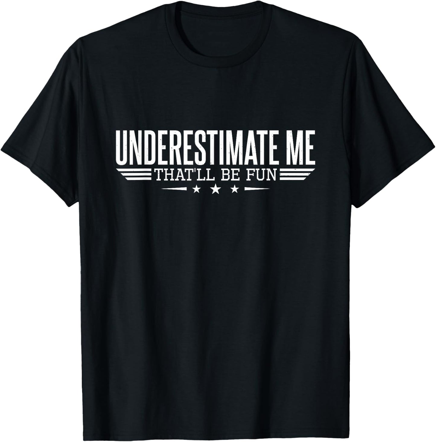 Underestimate Me That'll Be Fun Proud Men and Women T-Shirt - T-Shirt | Black