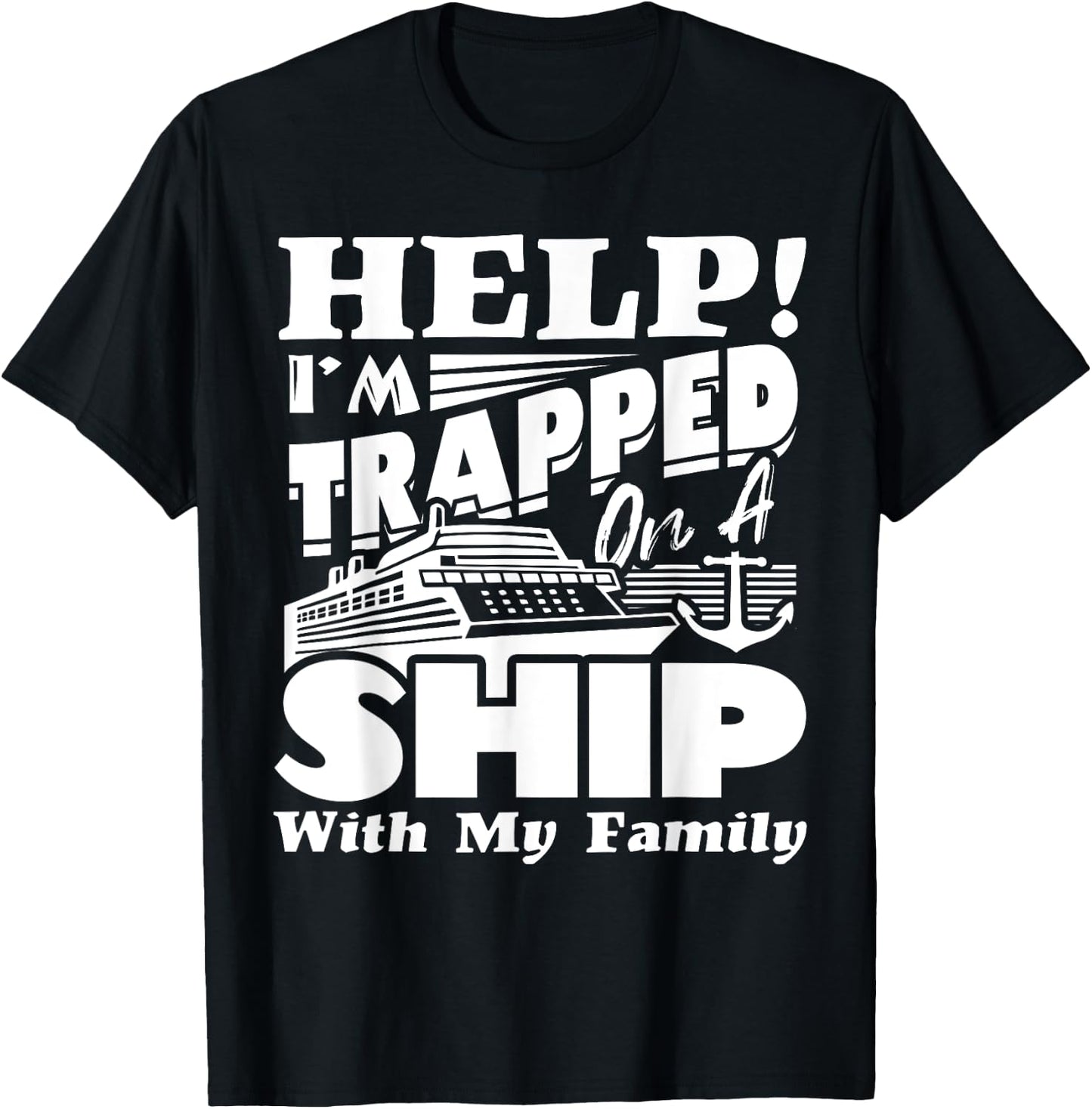 Help I'm Trapped On A Ship With My Family Cruising Vacation T-Shirt - T-Shirt | Black