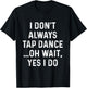 Funny Tap Dance Shirts I Don't Always Tap Dance - Tap Dancer , Men's Black Short Sleeve Classic Fit , Size Small T-Shirt - T-Shirt | Black