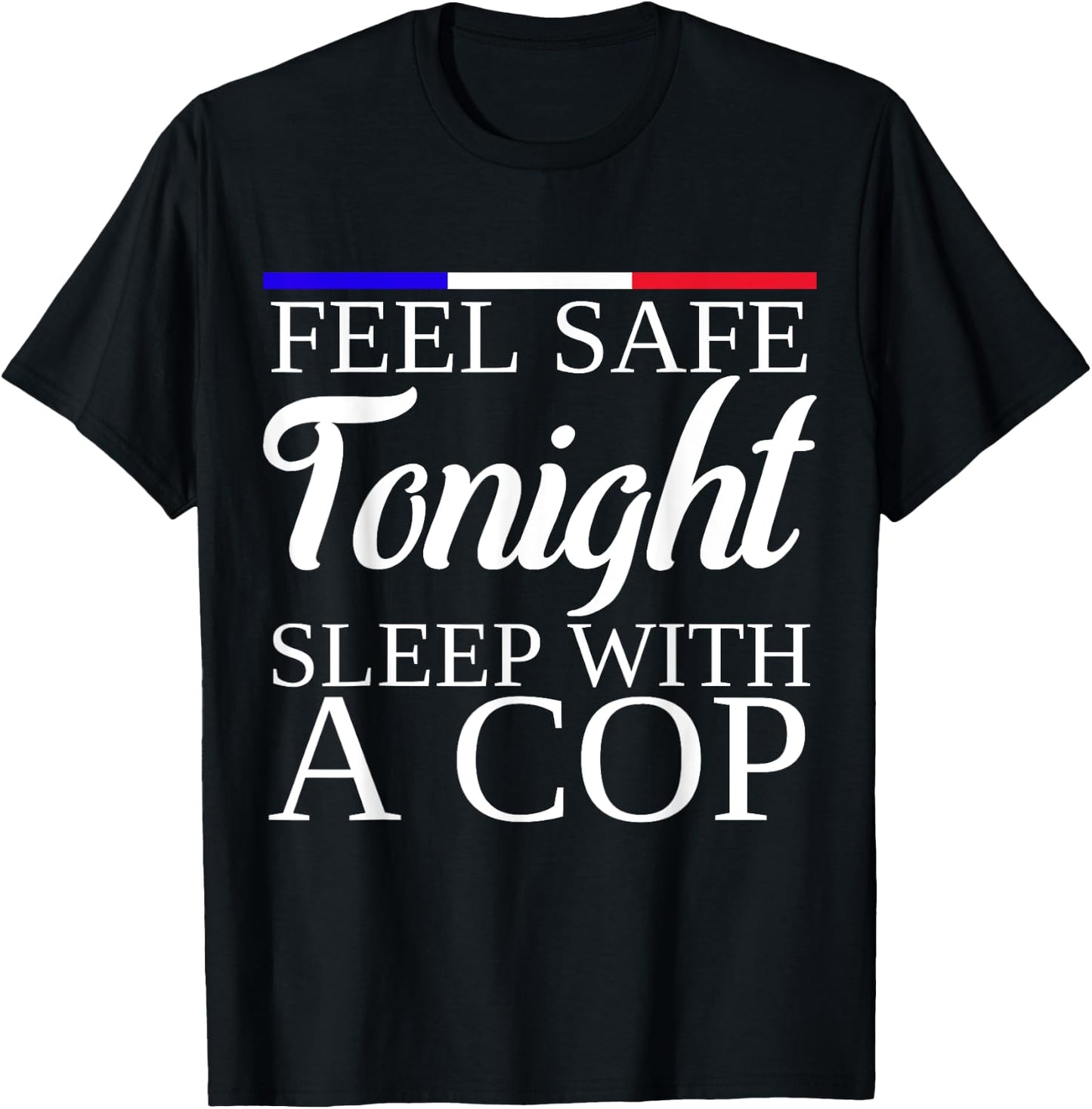 Feel Safe Tonight Sleep With A Cop Funny Police Officer T-Shirt - T-Shirt | Black