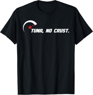 Tuna No Crust for Fast Car Lovers and Racers T-Shirt - T-Shirt | Black