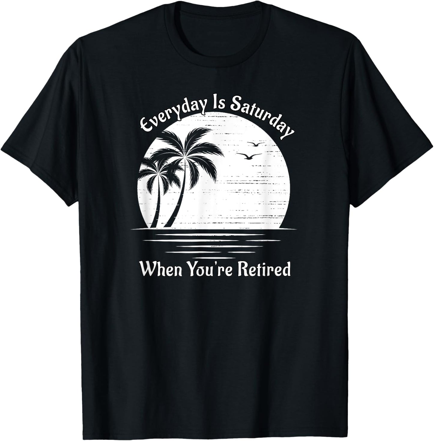 Everyday Is Saturday When You're Retired Sunset Beach Scene Women T-Shirt - T-Shirt | Black