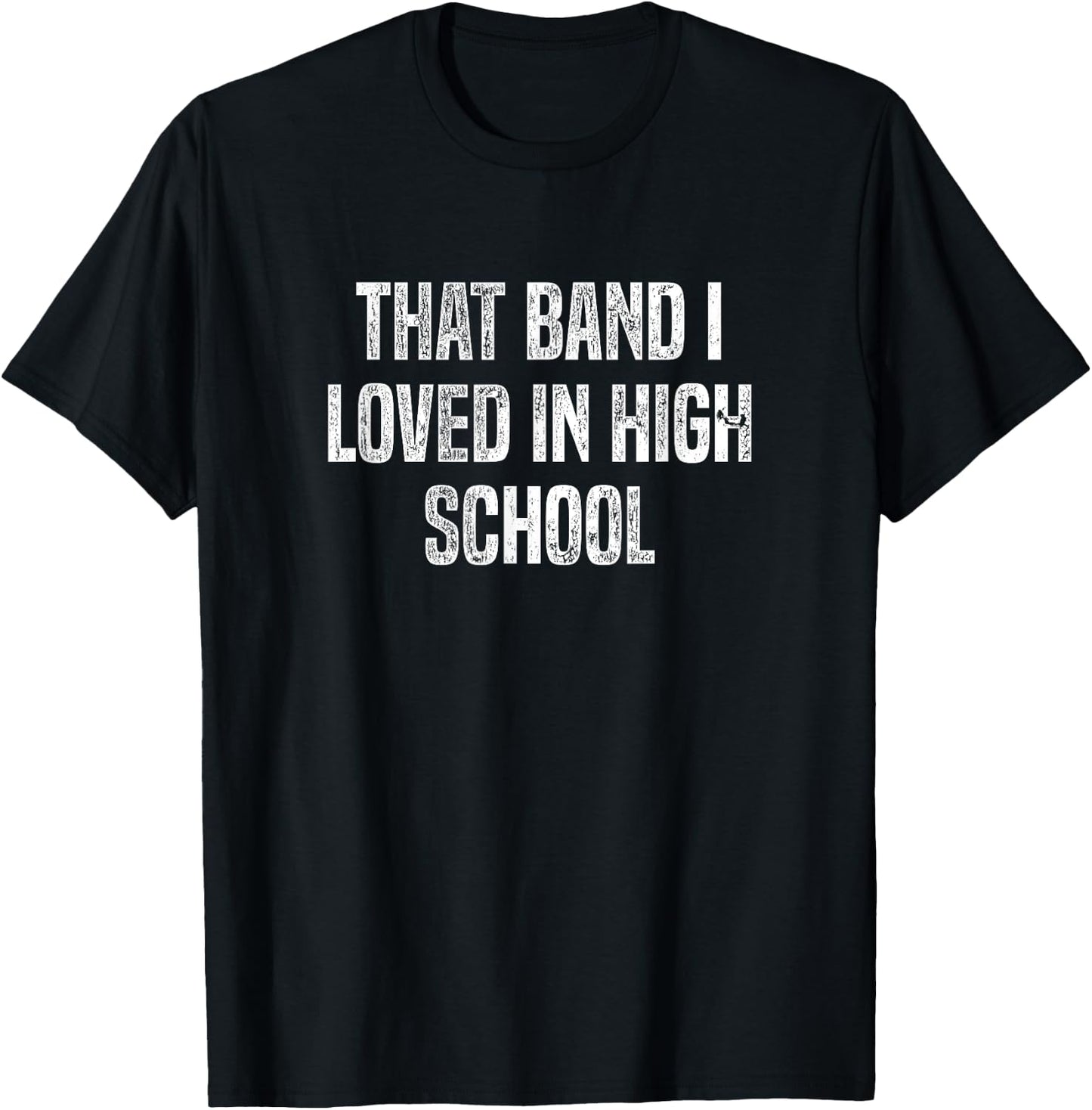 That Band I Loved in High School: Funny T-Shirt - T-Shirt | Black