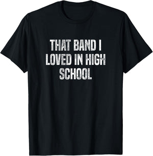That Band I Loved in High School: Funny T-Shirt - T-Shirt | Black