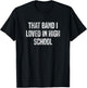 That Band I Loved in High School: Funny T-Shirt - T-Shirt | Black