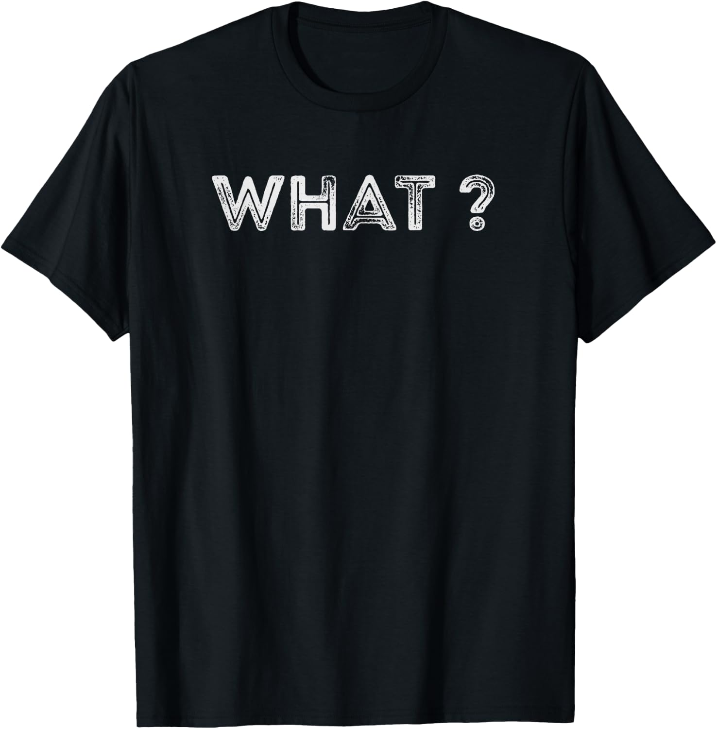 Design that says What? T-Shirt - T-Shirt | Black