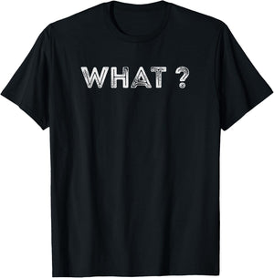 Design that says What? T-Shirt - T-Shirt | Black