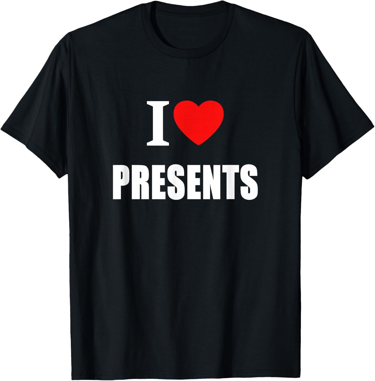 I Love Presents At Christmas And Birthdays T-Shirt - T-Shirt | Black